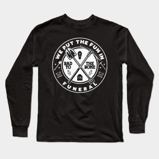 We put the fun in Funeral, Bad to the Bone, TTYL Long Sleeve T-Shirt